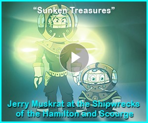 Watch: Sunken Treasures - Jerry Muskrat and Captain Nemo at the Shipwrecks of the Hamilton and Scourge
