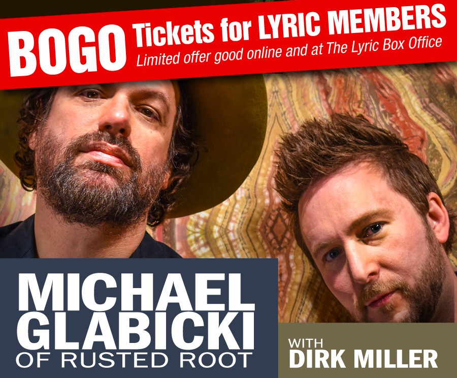 Bogo For Members Michael Glabicki Of Rusted Root With Dirk Miller News The Lyric Theatre